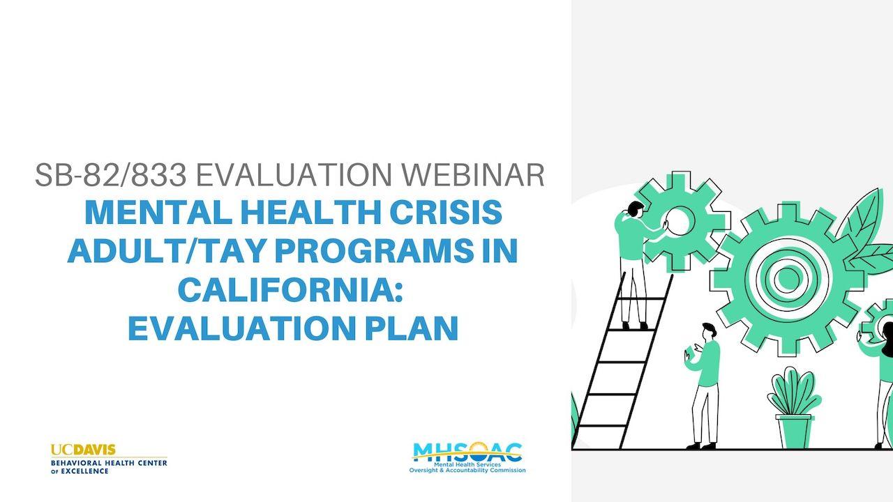 Sb 82 833 Evaluation Webinar Mental Health Crisis Adult Tay Programs In California Evaluation Plan Part I Behavioral Health Center Of Excellence